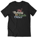 "We Belong To Each Other” Vintage Unisex T-Shirt