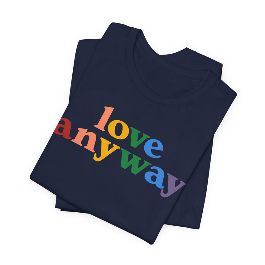 "Love Anyway" Pride T-Shirt