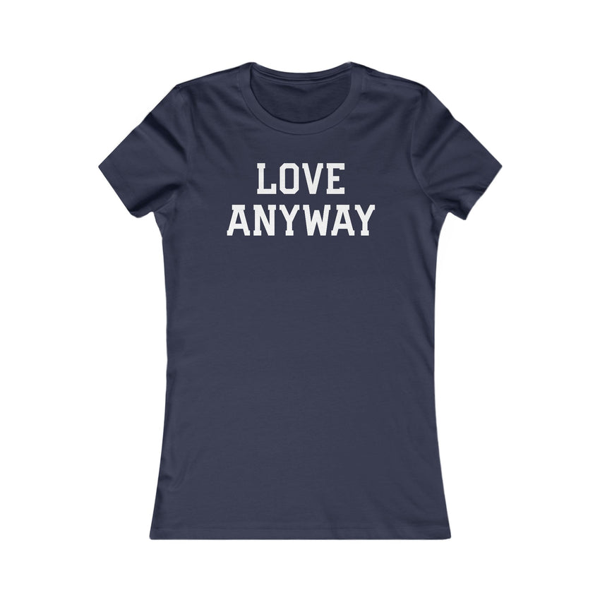 "Love Anyway" White Women's Favorite Tee