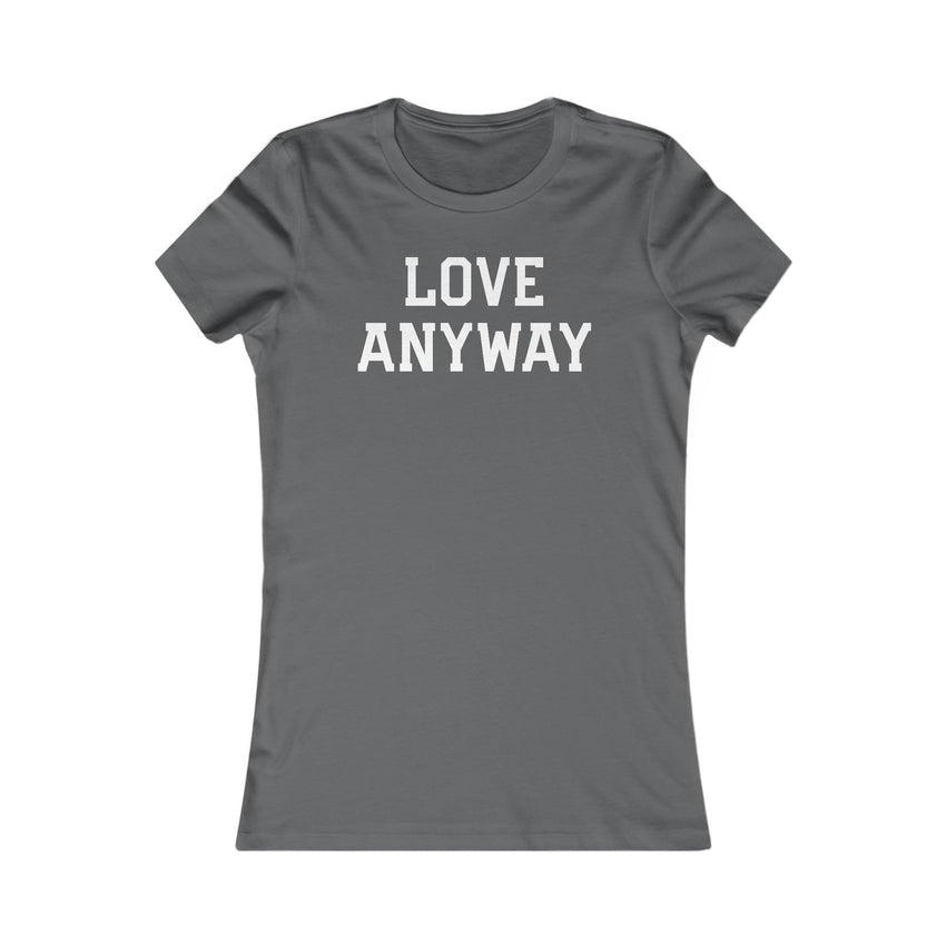 "Love Anyway" White Women's Favorite Tee