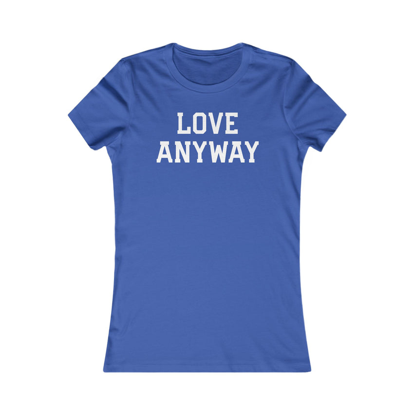 "Love Anyway" White Women's Favorite Tee