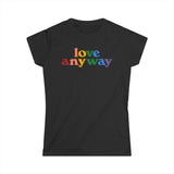 "Love Anyway" Pride Women's Softstyle Tee