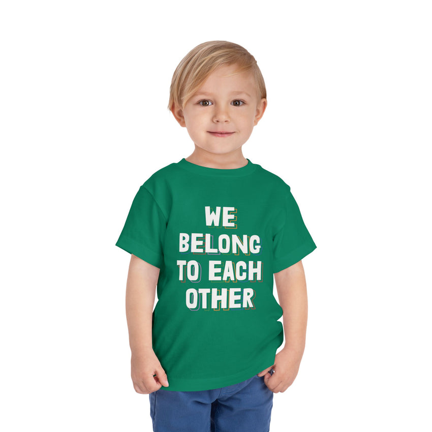 "We Belong To Each Other" Toddler Short Sleeve Tee