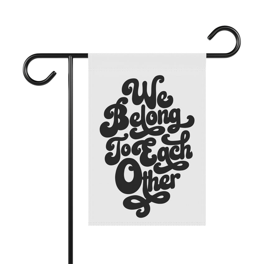 "We Belong to Each Other" Black Garden & House Banner