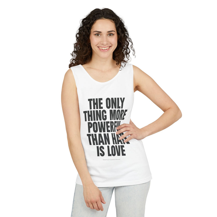 "The Only Thing More Powerful Than Hate is Love" Unisex Garment-Dyed Tank Top