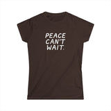 "Peace Can't Wait" Women's Softstyle Tee