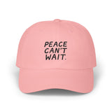 "Peace Can't Wait" Embroidered Classic Dad Cap