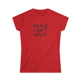 "Peace Can't Wait" Women's Softstyle Tee