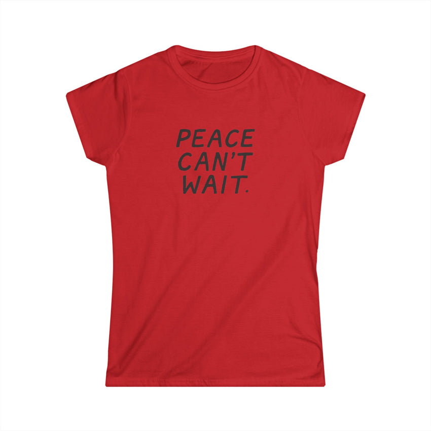 "Peace Can't Wait" Women's Softstyle Tee