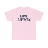 "Love Anyway" Unisex Heavy Cotton Tee