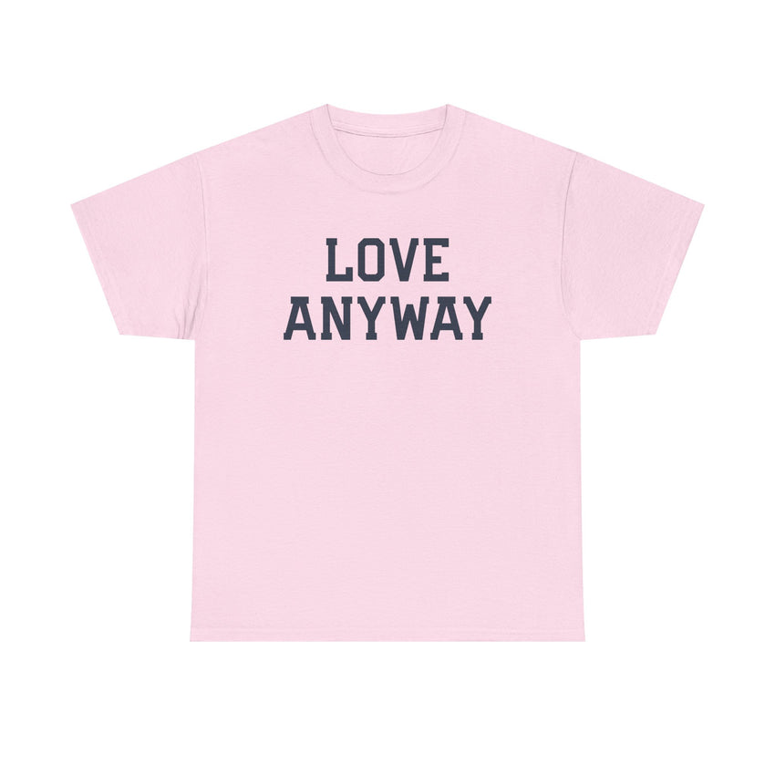 "Love Anyway" Unisex Heavy Cotton Tee
