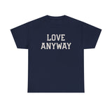 "Love Anyway" Unisex Heavy Cotton Tee