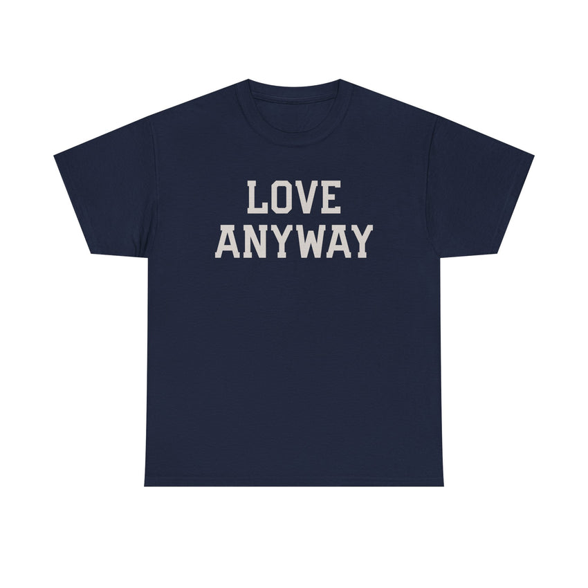 "Love Anyway" Unisex Heavy Cotton Tee