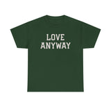 "Love Anyway" Unisex Heavy Cotton Tee