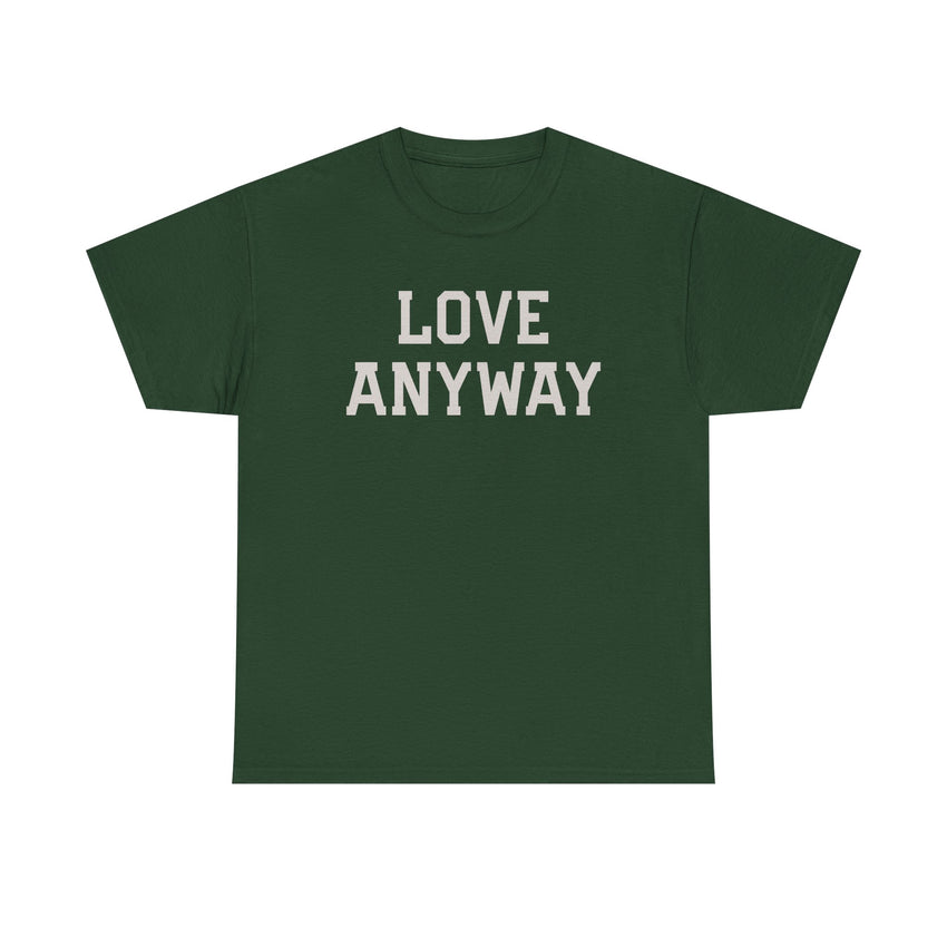 "Love Anyway" Unisex Heavy Cotton Tee