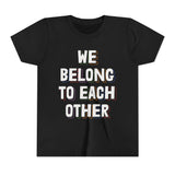"We Belong To Each Other" Youth Short Sleeve Tee