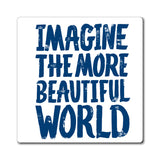 "Imagine the More Beautiful World" Magnet