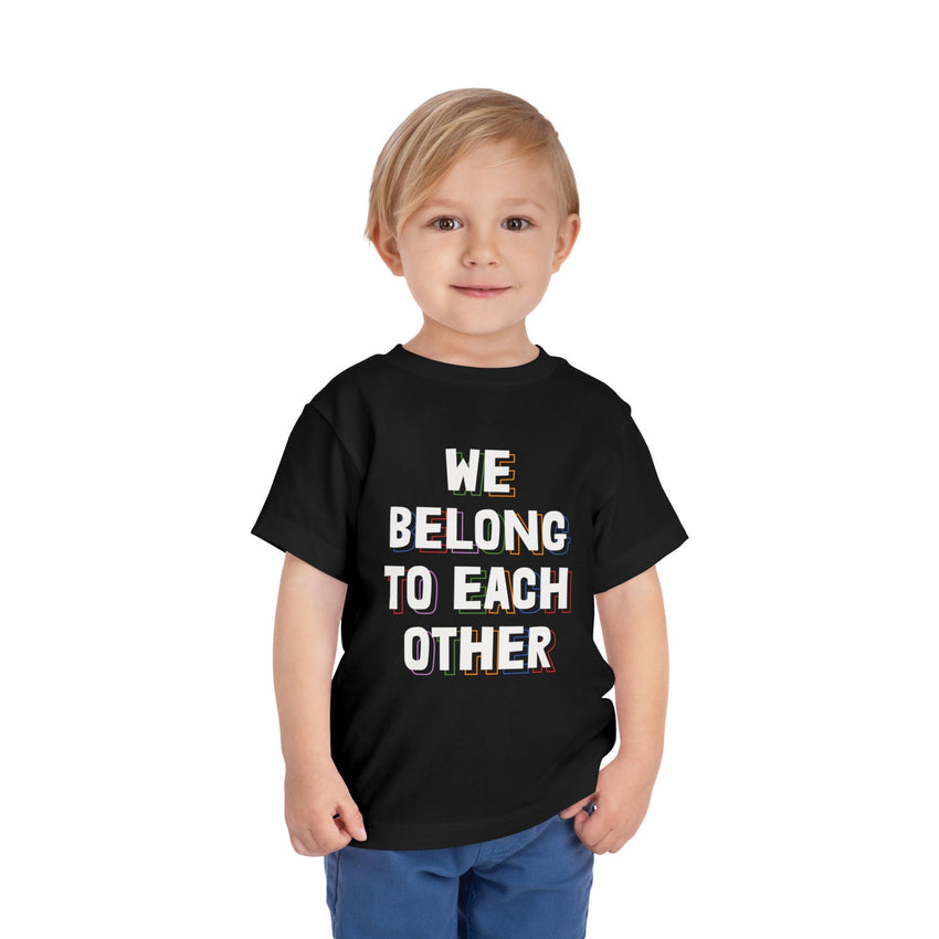 "We Belong To Each Other" Toddler Short Sleeve Tee