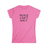 "Peace Can't Wait" Women's Softstyle Tee