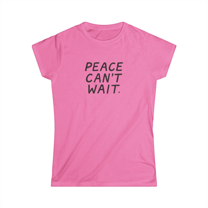 "Peace Can't Wait" Women's Softstyle Tee