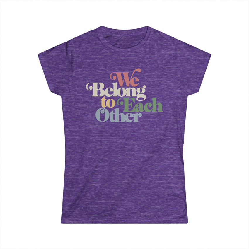"We Belong To Each Other” Vintage Women's Softstyle Tee