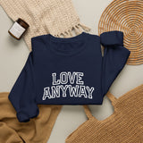 "Love Anyway"  Collegiate White Embroidered Unisex Crewneck Sweatshirt