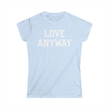 "Love Anyway" White Print Women's Softstyle Tee