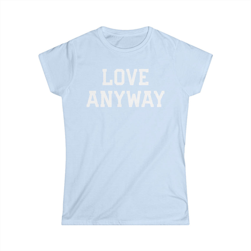 "Love Anyway" White Print Women's Softstyle Tee