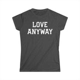 "Love Anyway" White Print Women's Softstyle Tee