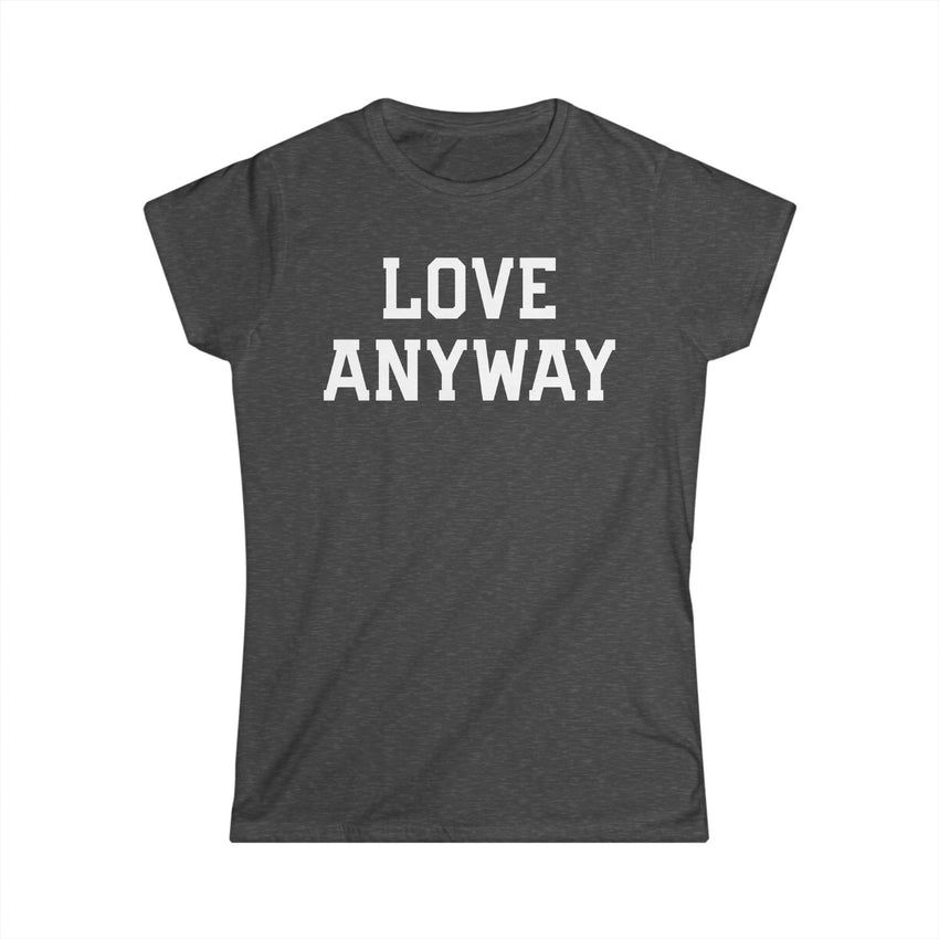 "Love Anyway" White Print Women's Softstyle Tee