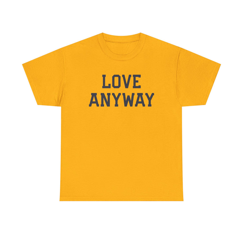 "Love Anyway" Unisex Heavy Cotton Tee