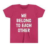 "We Belong To Each Other" Youth Short Sleeve Tee