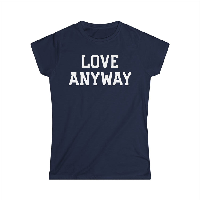 "Love Anyway" White Print Women's Softstyle Tee