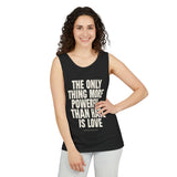 "The Only Thing More Powerful Than Hate is Love" Unisex Garment-Dyed Tank Top