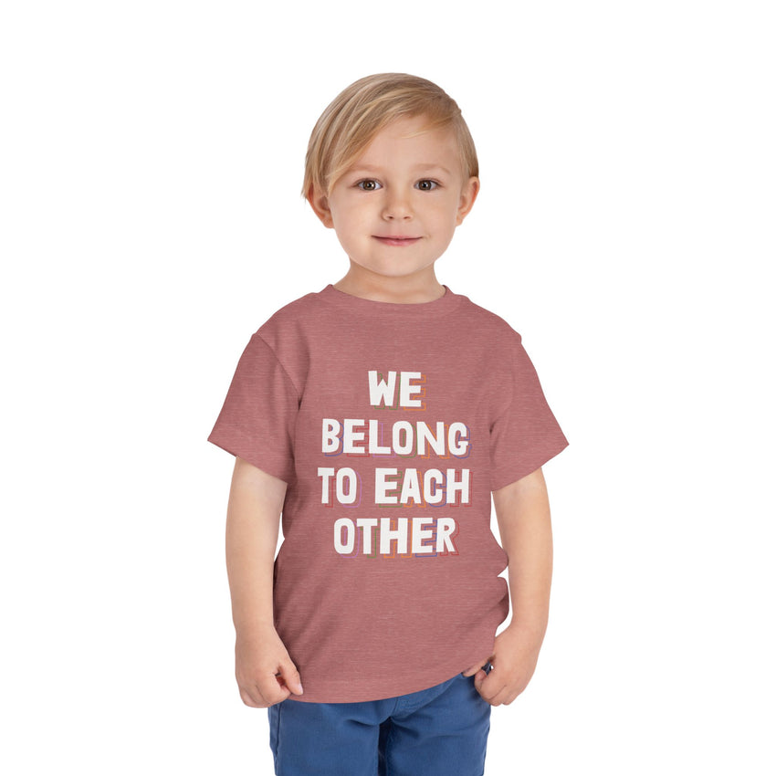 "We Belong To Each Other" Toddler Short Sleeve Tee