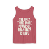 "The Only Thing More Powerful Than Hate is Love" Unisex Garment-Dyed Tank Top