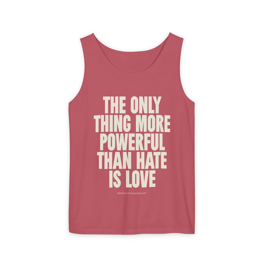"The Only Thing More Powerful Than Hate is Love" Unisex Garment-Dyed Tank Top