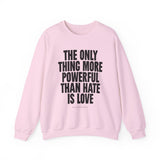 "The Only Thing More Powerful Than Hate is Love" Unisex Heavy Blend Crewneck Sweatshirt