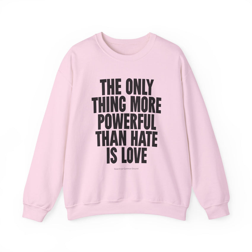 "The Only Thing More Powerful Than Hate is Love" Unisex Heavy Blend Crewneck Sweatshirt