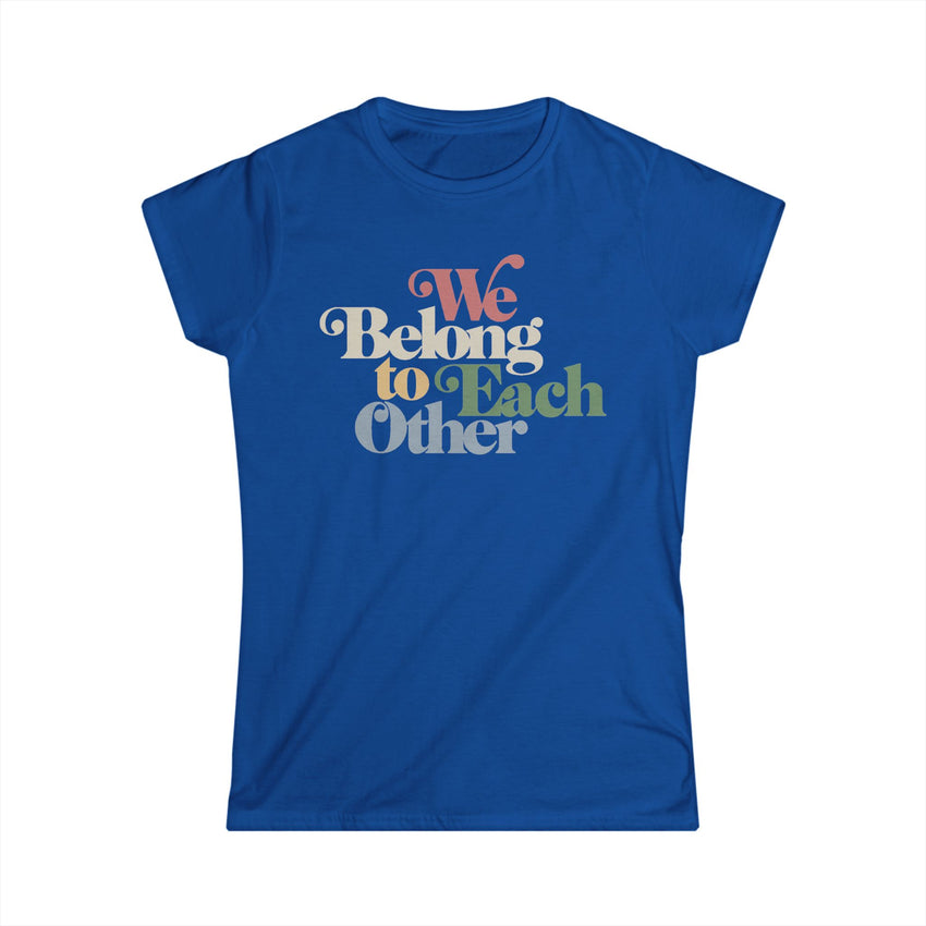 "We Belong To Each Other” Vintage Women's Softstyle Tee