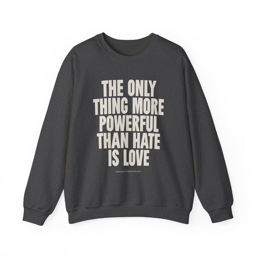 "The Only Thing More Powerful Than Hate is Love" Unisex Heavy Blend Crewneck Sweatshirt