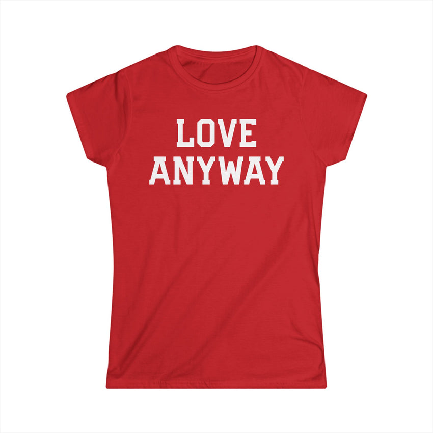 "Love Anyway" White Print Women's Softstyle Tee