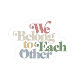 "We Belong to Each Other" Kiss-Cut Sticker