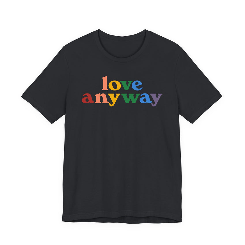 "Love Anyway" Pride T-Shirt