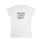 "Peace Can't Wait" Women's Softstyle Tee