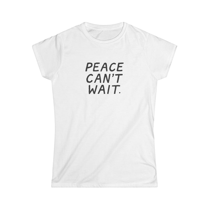 "Peace Can't Wait" Women's Softstyle Tee