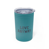 "Love Anyway" Vacuum Insulated Tumbler, 11oz