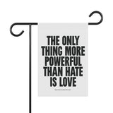 "The Only Thing More Powerful than Hate is Love" Garden & House Banner