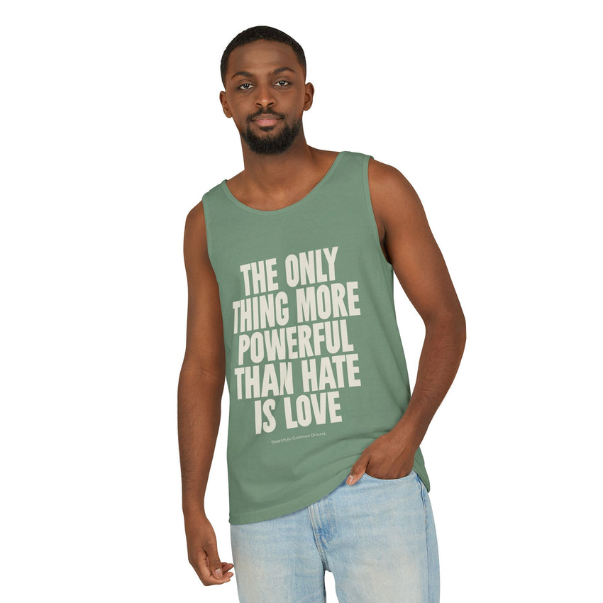 "The Only Thing More Powerful Than Hate is Love" Unisex Garment-Dyed Tank Top
