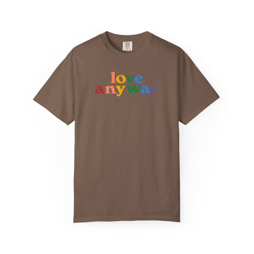 "Love Anyway" Pride Unisex Garment-Dyed T-shirt
